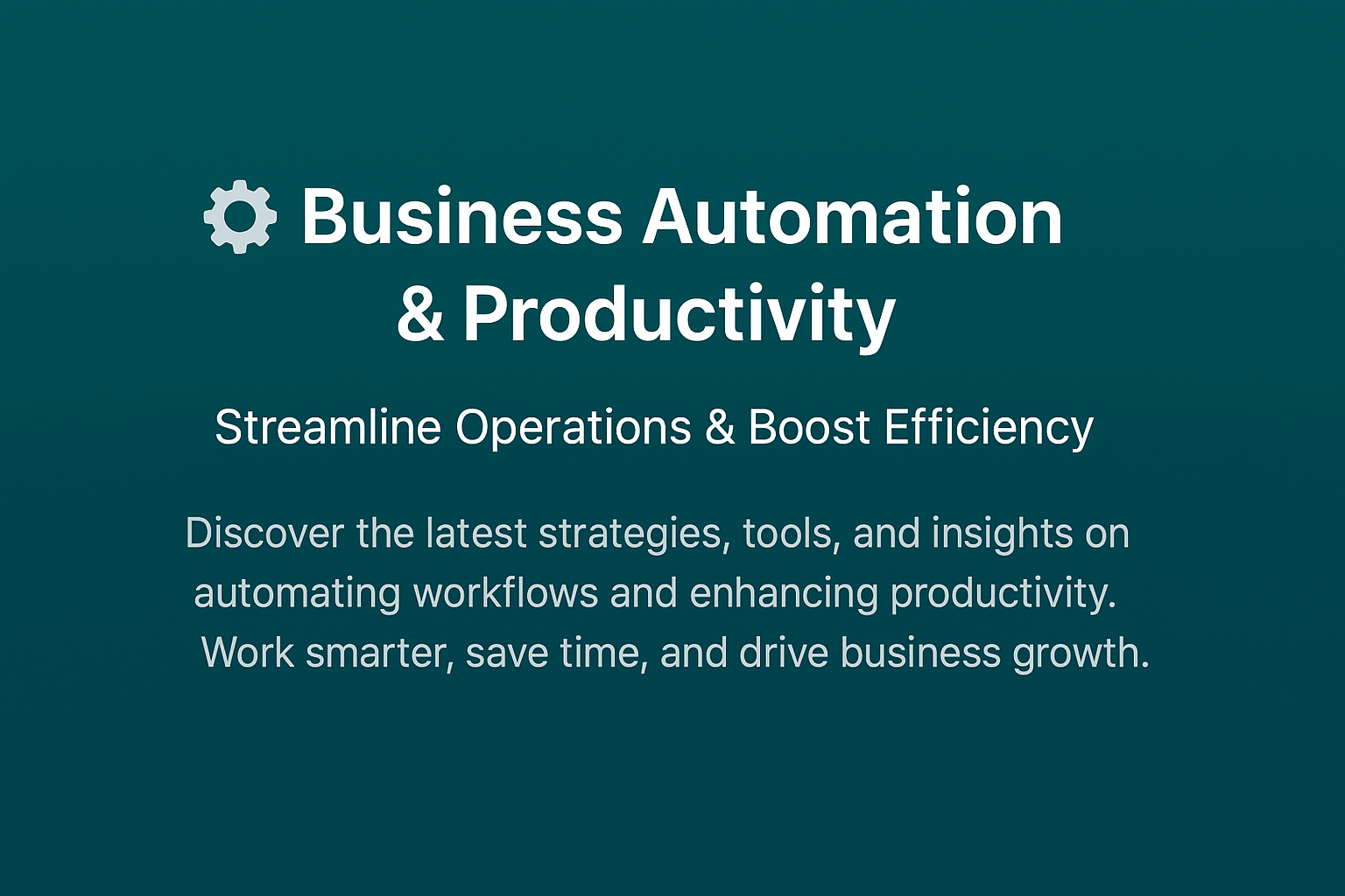 Automate Your Business: Best Tools & Practices for 2025